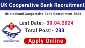 Uttarakhand District Cooperative Bank Recruitment 2024 Notification for 233 Posts |Apply Now